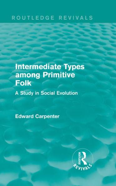 Intermediate Types among Primitive Folk: A Study in Social Evolution