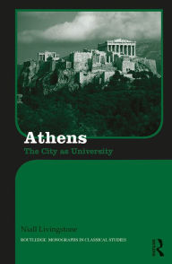 Title: Athens: The City as University, Author: Niall Livingstone
