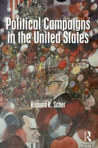 Title: Political Campaigns in the United States, Author: Richard K. Scher
