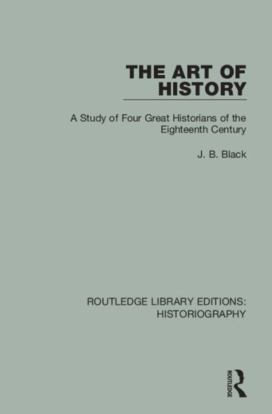 The Art of History: A Study of Four Great Historians of the Eighteenth Century