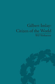 Title: Gilbert Imlay: Citizen of the World, Author: Wil Verhoeven