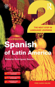 Title: Colloquial Spanish of Latin America 2: The Next Step in Language Learning, Author: Roberto Rodriguez-Saona