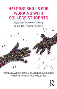 Title: Helping Skills for Working with College Students: Applying Counseling Theory to Student Affairs Practice, Author: Monica Galloway Burke