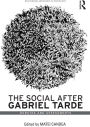 The Social after Gabriel Tarde: Debates and Assessments