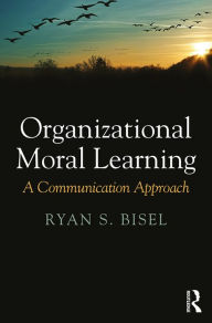 Title: Organizational Moral Learning: A Communication Approach, Author: Ryan Bisel