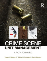 Title: Crime Scene Unit Management: A Path Forward, Author: Edward Wallace