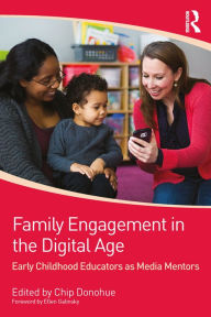 Title: Family Engagement in the Digital Age: Early Childhood Educators as Media Mentors, Author: Chip Donohue