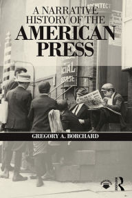 Title: A Narrative History of the American Press, Author: Gregory Borchard