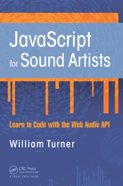 JavaScript for Sound Artists: Learn to Code with the Web Audio API