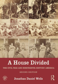 Title: A House Divided: The Civil War and Nineteenth-Century America, Author: Jonathan Daniel Wells