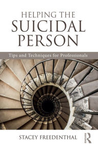 Title: Helping the Suicidal Person: Tips and Techniques for Professionals, Author: Stacey Freedenthal