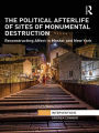 The Political Afterlife of Sites of Monumental Destruction: Reconstructing Affect in Mostar and New York