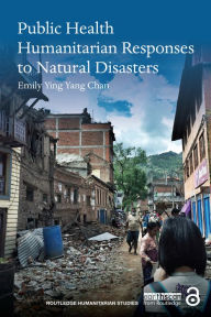 Title: Public Health Humanitarian Responses to Natural Disasters, Author: Emily Ying Yang Chan