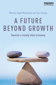 Title: A Future Beyond Growth: Towards a steady state economy, Author: Haydn Washington