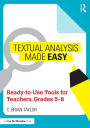 Textual Analysis Made Easy: Ready-to-Use Tools for Teachers, Grades 5-8