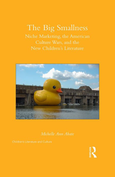 The Big Smallness: Niche Marketing, the American Culture Wars, and the New Children?s Literature