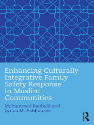 Title: Enhancing Culturally Integrative Family Safety Response in Muslim Communities, Author: Mohammed Baobaid