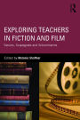 Exploring Teachers in Fiction and Film: Saviors, Scapegoats and Schoolmarms