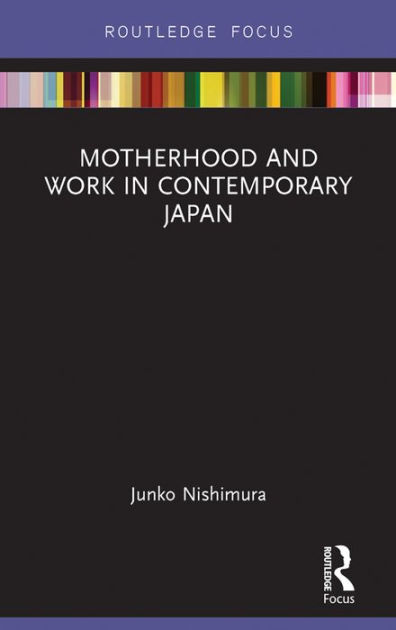 Motherhood And Work In Contemporary Japan By Nishimura Junko Paperback 