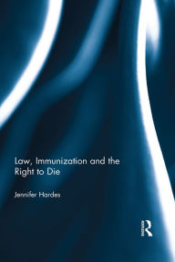 Title: Law, Immunization and the Right to Die, Author: Jennifer Hardes