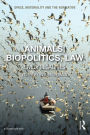 Animals, Biopolitics, Law: Lively Legalities