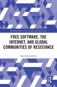 Title: Free Software, the Internet, and Global Communities of Resistance, Author: Sara Schoonmaker