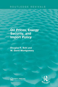 Title: Oil Prices, Energy Security, and Import Policy, Author: Douglas R. Bohi
