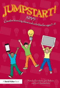 Title: Jumpstart! Apps: Creative learning, ideas and activities for ages 7-11, Author: Natalia Kucirkova