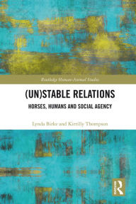 Title: (Un)Stable Relations: Horses, Humans and Social Agency, Author: Lynda Birke