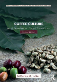 Title: Coffee Culture: Local Experiences, Global Connections, Author: Catherine M. Tucker