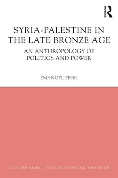 Syria-Palestine in The Late Bronze Age: An Anthropology of Politics and Power