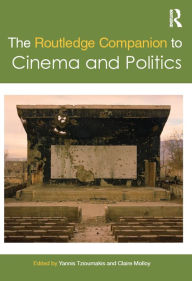 Title: The Routledge Companion to Cinema and Politics, Author: Yannis Tzioumakis
