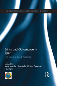 Title: Ethics and Governance in Sport: The future of sport imagined, Author: Yves Vanden Auweele