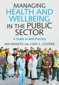 Title: Managing Health and Wellbeing in the Public Sector: A Guide to Best Practice, Author: Cary L. Cooper