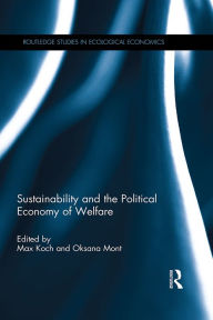 Title: Sustainability and the Political Economy of Welfare, Author: Max Koch