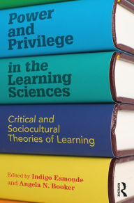 Title: Power and Privilege in the Learning Sciences: Critical and Sociocultural Theories of Learning, Author: Indigo Esmonde