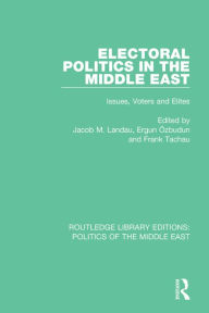 Title: Electoral Politics in the Middle East: Issues, Voters and Elites, Author: Jacob M. Landau