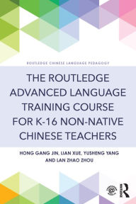 Title: The Routledge Advanced Language Training Course for K-16 Non-native Chinese Teachers, Author: Hong Gang Jin