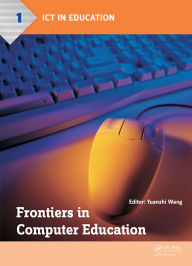 Title: Frontiers in Computer Education: Proceedings of the 2nd International Conference on Frontiers in Computer Education (ICFCE 2014), Wuhan, China, December 24-25, 2014, Author: Yuanzhi Wang