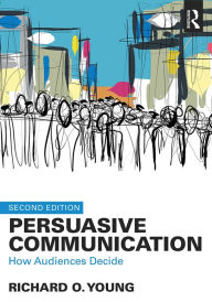 Title: Persuasive Communication: How Audiences Decide, Author: Richard Young