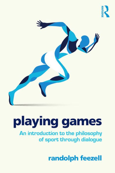 Playing Games: An introduction to the philosophy of sport through dialogue