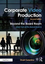 Corporate Video Production: Beyond the Board Room (And Out of the Bored Room)