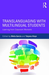 Title: Translanguaging with Multilingual Students: Learning from Classroom Moments, Author: Ofelia García