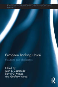 Title: European Banking Union: Prospects and challenges, Author: Juan E. Castañeda