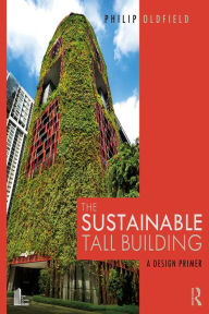 Title: The Sustainable Tall Building: A Design Primer, Author: Philip Oldfield