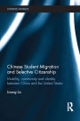 Chinese Student Migration and Selective Citizenship: Mobility, Community and Identity Between China and the United States