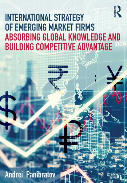 International Strategy of Emerging Market Firms: Absorbing Global Knowledge and Building Competitive Advantage