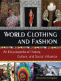 World Clothing and Fashion: An Encyclopedia of History, Culture, and Social Influence