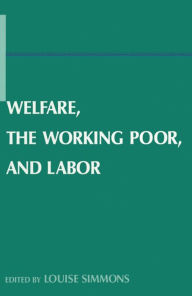 Title: Welfare, the Working Poor, and Labor, Author: Louise B. Simmons