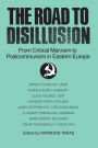 The Road to Disillusion: From Critical Marxism to Post-communism in Eastern Europe: From Critical Marxism to Post-communism in Eastern Europe